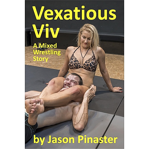 Vexatious Viv  A Mixed Wrestling Story, Jason Pinaster