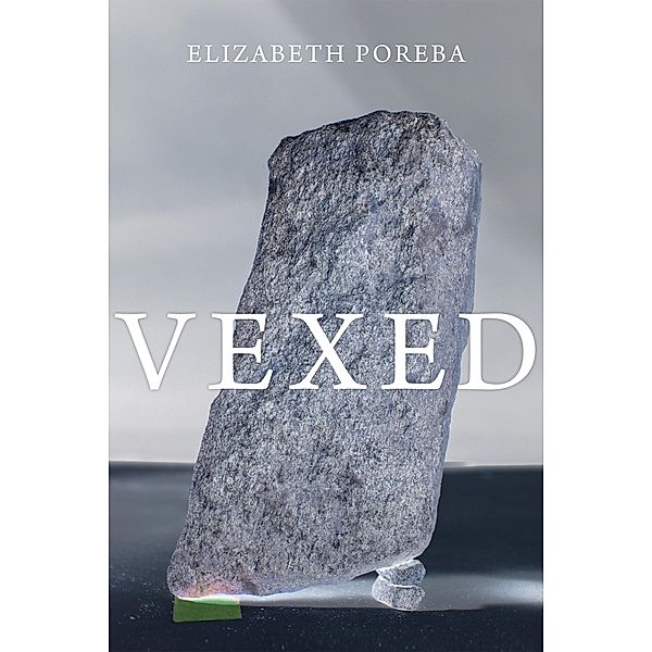 Vexed, Elizabeth Poreba