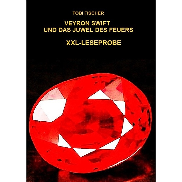 Veyron Swift und das Juwel des Feuers - XXL-Leseprobe, Tobi Fischer