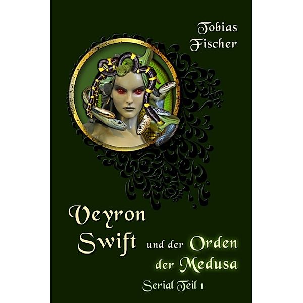 Veyron Swift und der Orden der Medusa - Serial: Teil 1, Tobias Fischer