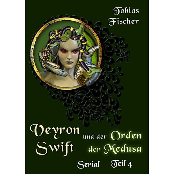 Veyron Swift und der Orden der Medusa - Serial Teil 4, Tobias Fischer