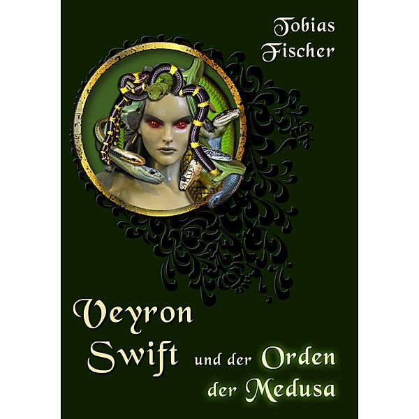 Veyron Swift und der Orden der Medusa / Veyron Swift Bd.2, Tobias Fischer