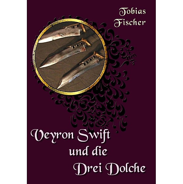 Veyron Swift und die drei Dolche, Tobias Fischer