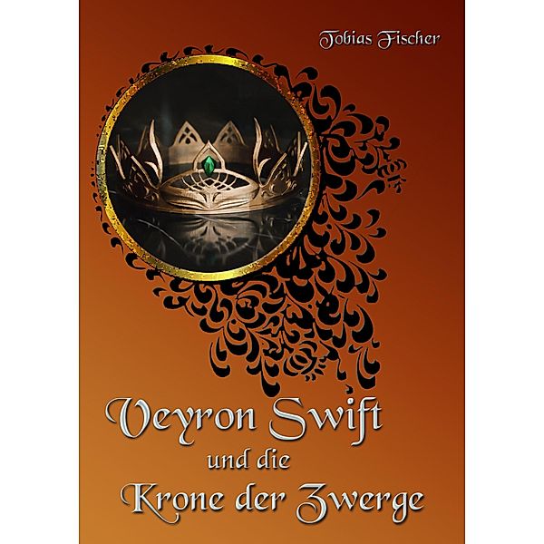 Veyron Swift und die Krone der Zwerge, Tobias Fischer