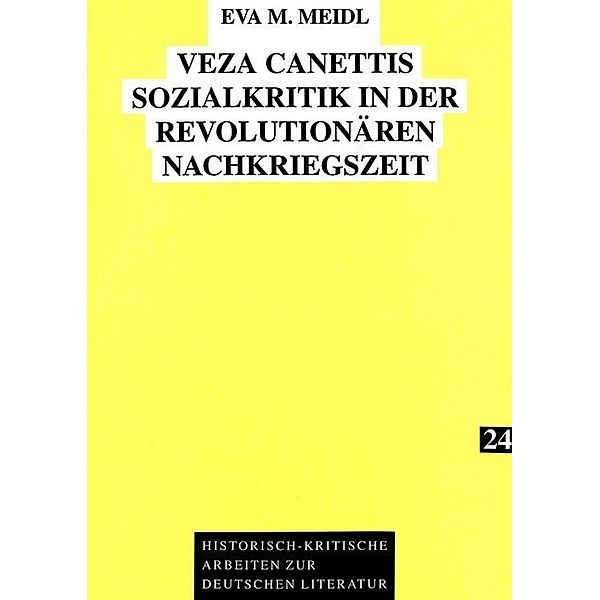 Veza Canettis Sozialkritik in der revolutionären Nachkriegszeit, Eva M. Meidl
