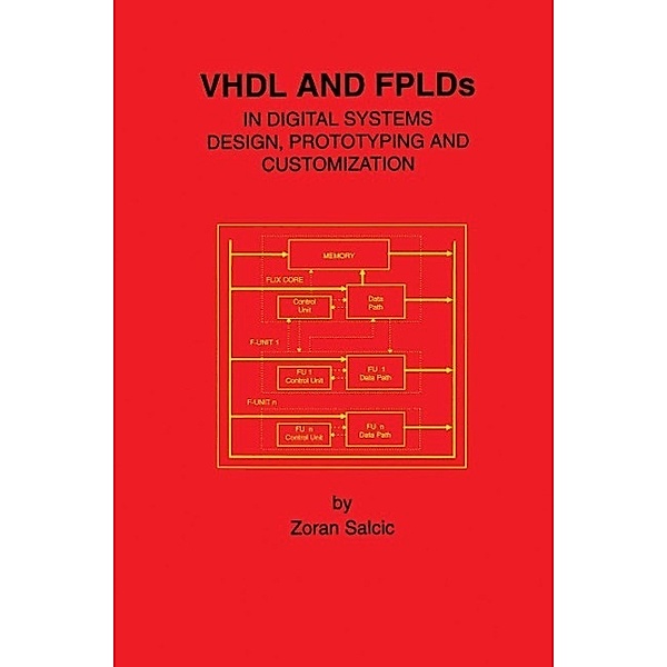 VHDL and FPLDs in Digital Systems Design, Prototyping and Customization, Zoran Salcic