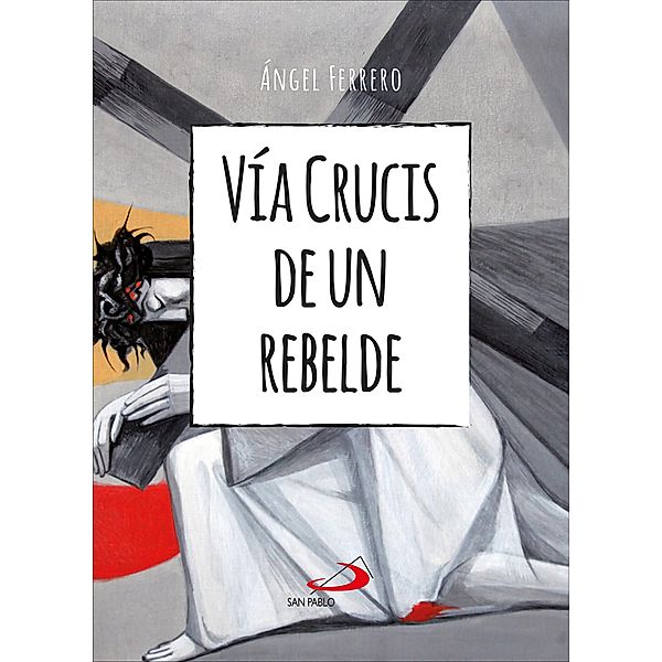 Vía Crucis de un rebelde / Fe e Imagen, Ángel Ferrero Rodríguez