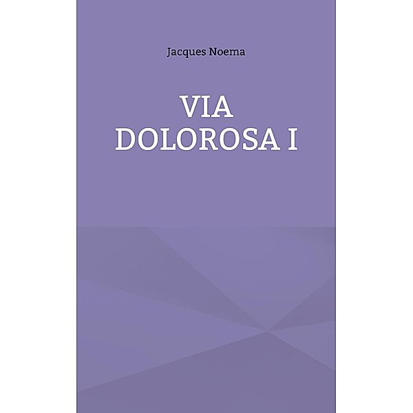 Via Dolorosa I / Via Dolorosa Bd.1, Jacques Noema