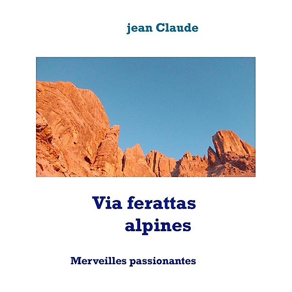 Via ferattas alpines, Jean Claude Mettefeu