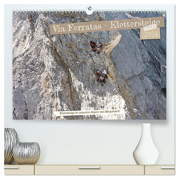 Via Ferratas - Klettersteige (hochwertiger Premium Wandkalender 2024 DIN A2 quer), Kunstdruck in Hochglanz, Barbara Esser