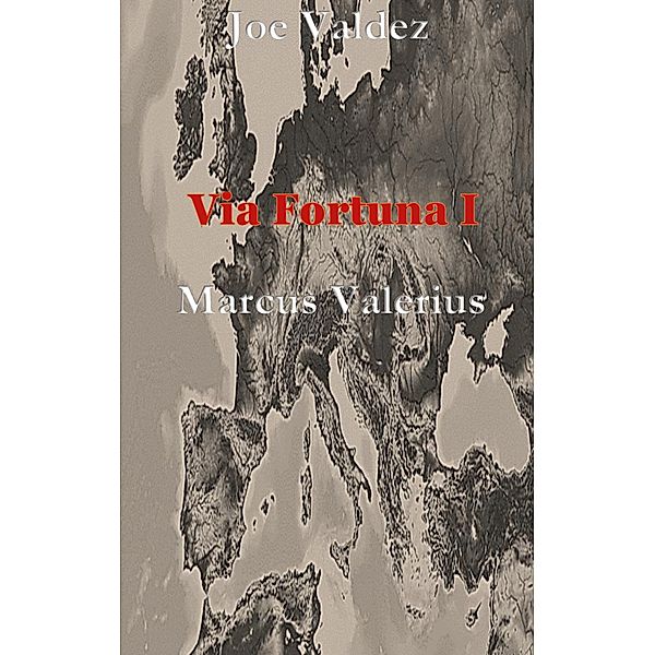 Via Fortuna I / Via Fortuna I - Marcus Valerius Bd.1, Joe Valdez
