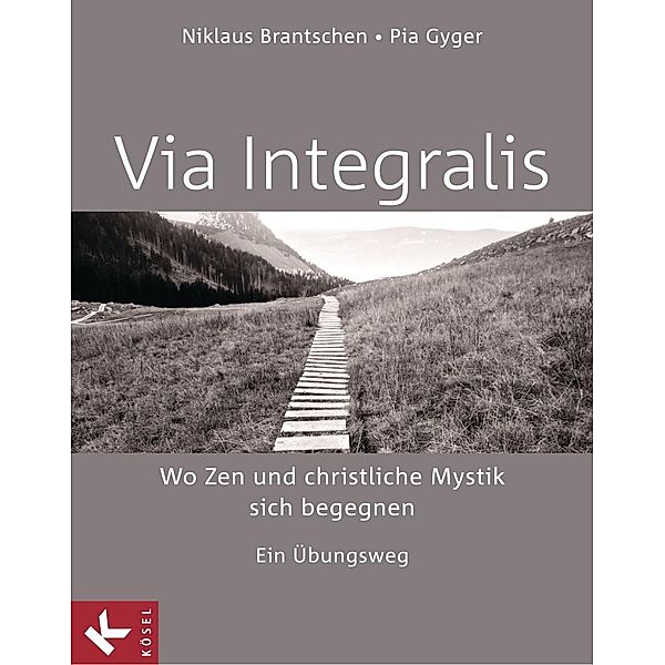 VIA INTEGRALIS. Wo Zen und christliche Mystik sich begegnen, Niklaus Brantschen SJ, Pia Gyger, Bernhard Stappel