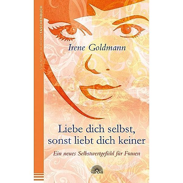 Via Nova Auroris Taschenbuch / Liebe dich selbst, sonst liebt dich keiner, Irene Goldmann