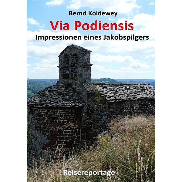 Via Podiensis - Impressionen eines Jakobspilgers, Bernd Koldewey