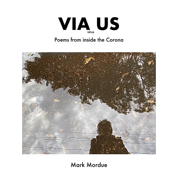 Via Us: Poems From Inside the Corona, Mark Mordue