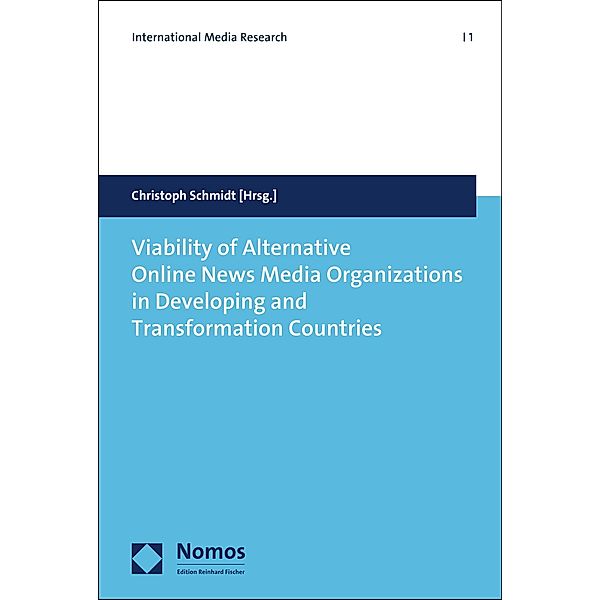 Viability of Alternative Online News Media Organizations in Developing and Transformation Countries / International Media Research Bd.1
