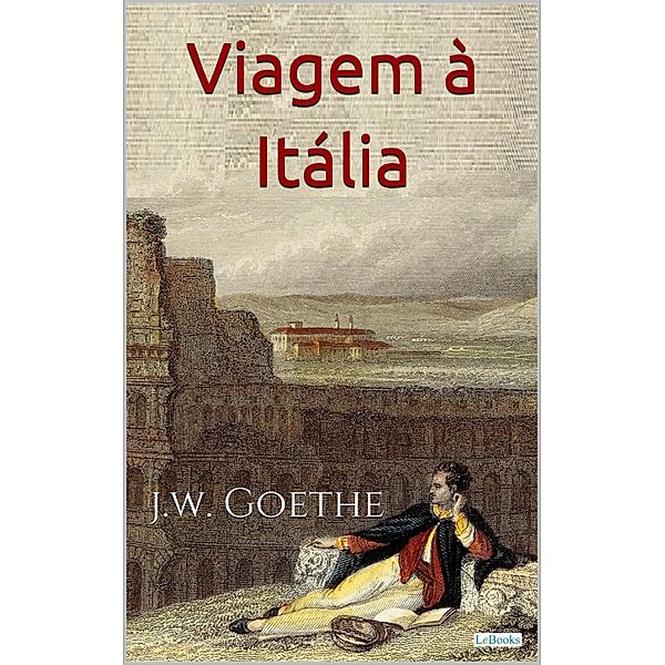 Viagem à Itália - Goethe, Johann Wolfgang von Goethe