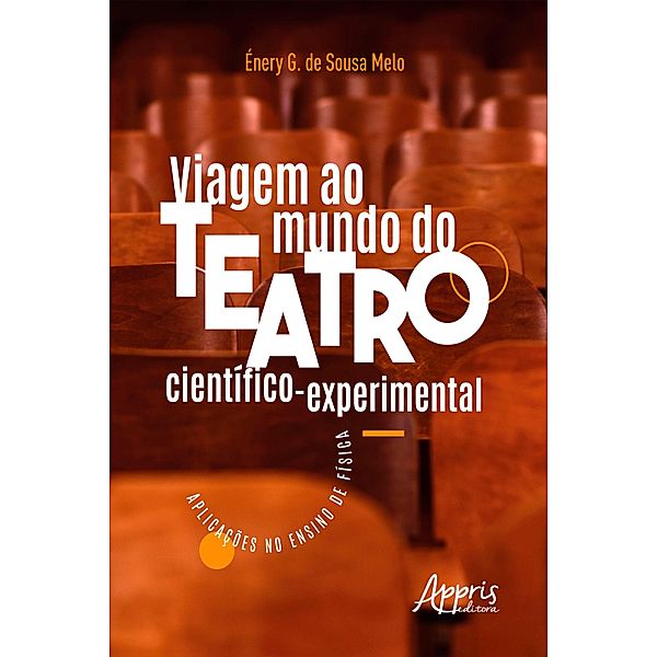 Viagem ao Mundo do Teatro Científico-Experimental: Aplicações no Ensino de Física, Énery G. Sousa de Melo