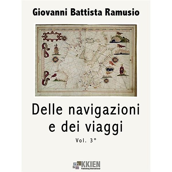 Viaggi e Viaggiatori: Delle navigazioni e dei viaggi vol. 3, Giovanni Battista Ramusio