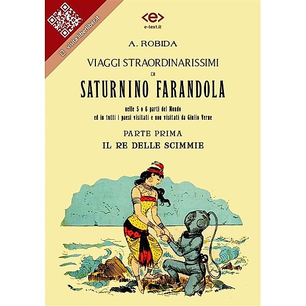Viaggi straordinarissimi di Saturnino Farandola. Parte prima. Il re delle scimmie. / Liber Liber, Albert Robida