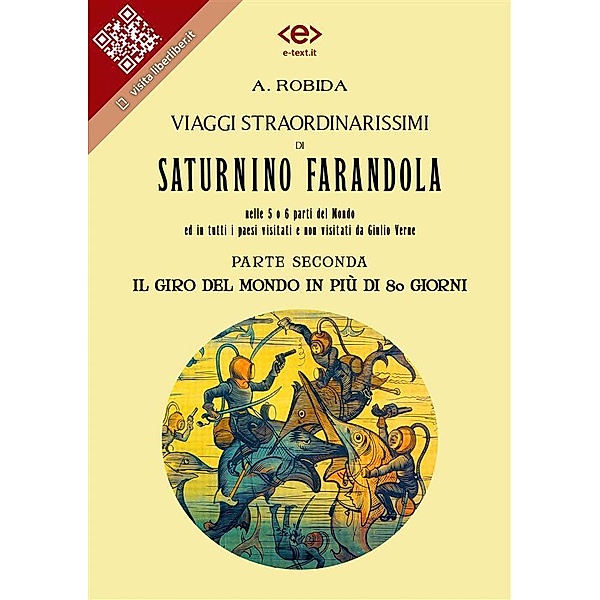Viaggi straordinarissimi di Saturnino Farandola. Parte seconda. Il giro del mondo in più di 80 giorni. / Liber Liber, Albert Robida