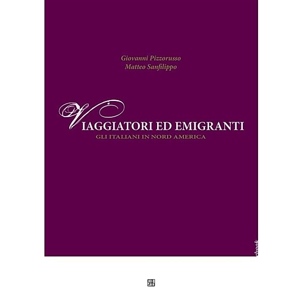 Viaggiatori ed emigranti, gli italiani in Nord America, Matteo Sanfilippo, Giovanni Pizzorusso