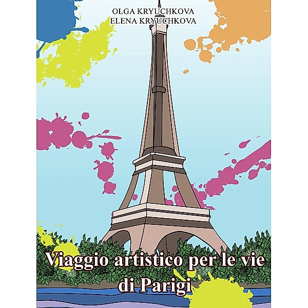 Viaggio artistico per le vie di Parigi. (Libri creativi-antistress, #4) / Libri creativi-antistress, Olga Kryuchkova, Elena Kryuchkova