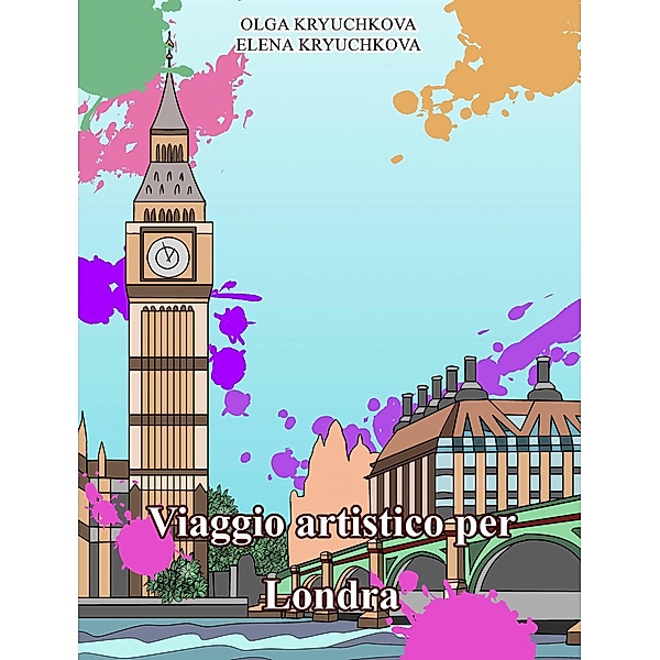 Viaggio artistico per Londra (Libri creativi-antistress, #5) / Libri creativi-antistress, Olga Kryuchkova, Elena Kryuchkova