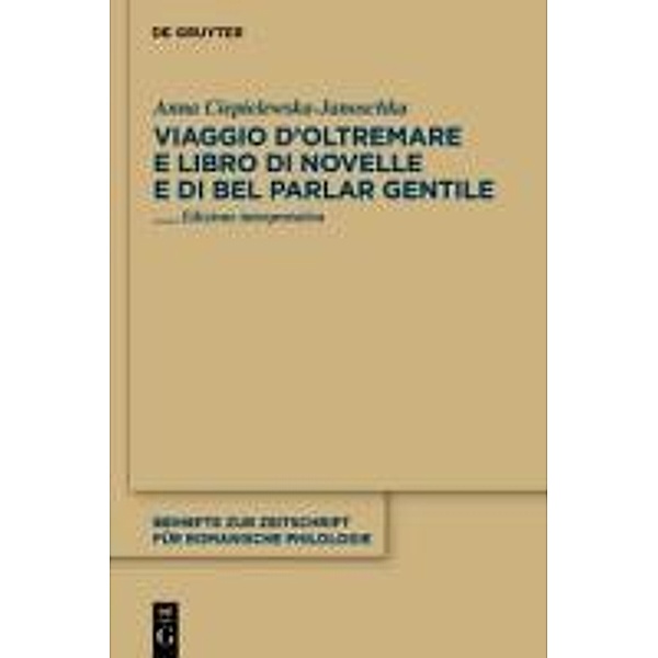 Viaggio d'Oltremare e Libro di novelle e di bel parlar gentile / Beihefte zur Zeitschrift für romanische Philologie Bd.362, Anna Ciepielewska-Janoschka