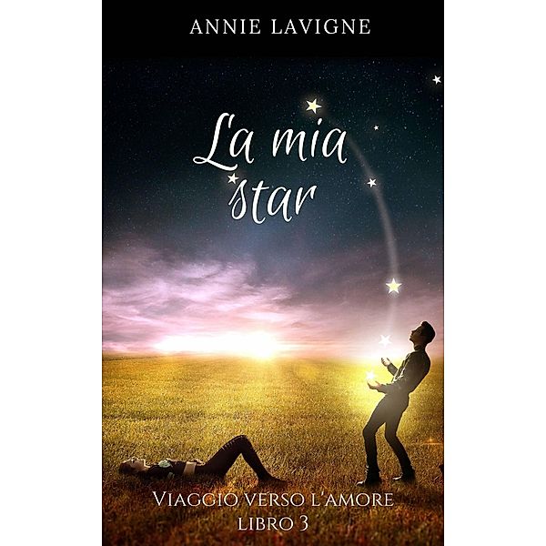 Viaggio verso l'Amore, libro 3: La mia star / Viaggio verso l'Amore, Annie Lavigne