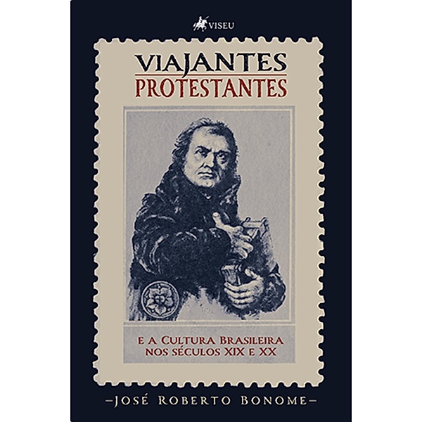 Viajantes Protestantes e a Cultura Brasileira nos séculos XIX e XX, Jose´ Roberto Bonome