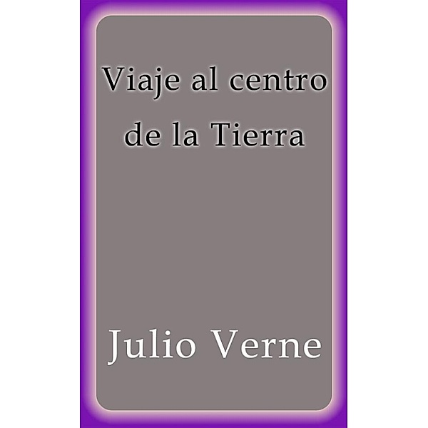 Viaje al centro de la Tierra, Julio Verne