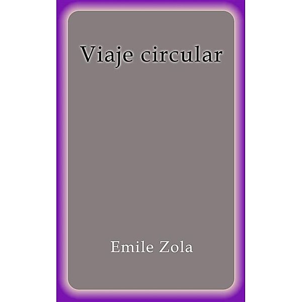 Viaje circular, Emile Zola