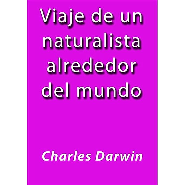 Viaje de un naturalista alrededor del mundo, Charles Darwin