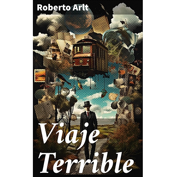 Viaje Terrible, Roberto Arlt