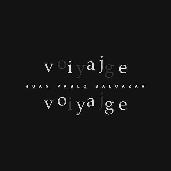 Viaje-Voyage, Juan Pablo Balcazar