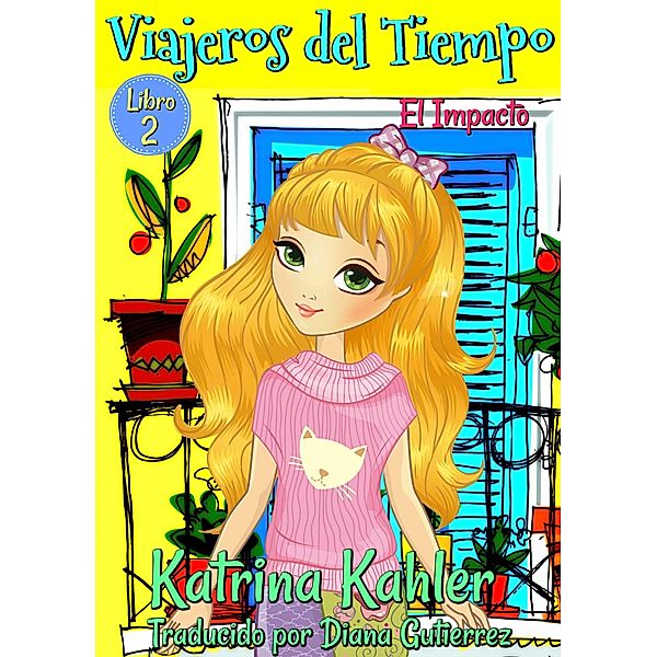 Viajeros del tiempo  - Libro 2: El Impacto, Katrina Kahler