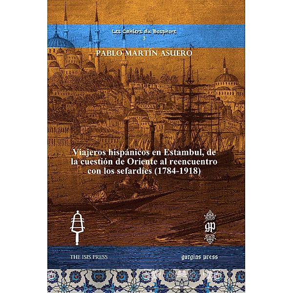 Viajeros hispánicos en Estambul, de la cuestión de Oriente al reencuentro con los sefardíes (1784-1918), Pablo Martín Asuero