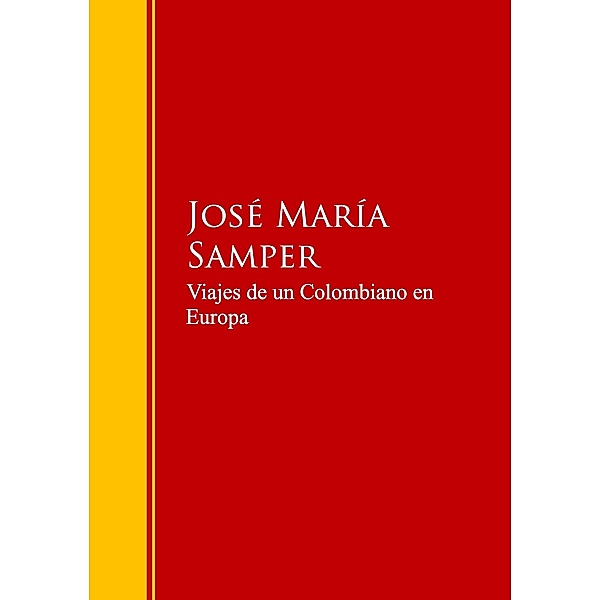 Viajes de un Colombiano en Europa / Biblioteca de Grandes Escritores, José María Samper