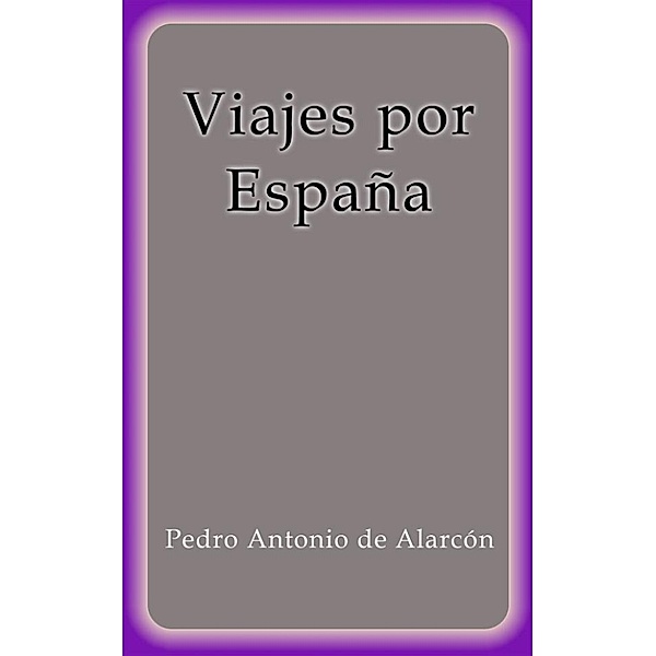 Viajes por España, Pedro Antonio de Alarcón
