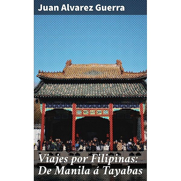 Viajes por Filipinas: De Manila á Tayabas, Juan Alvarez Guerra