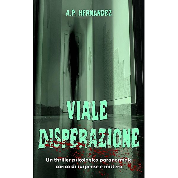 Viale Disperazione: un thriller psicologico paranormale carico di suspense e mistero, A. P. Hernandez