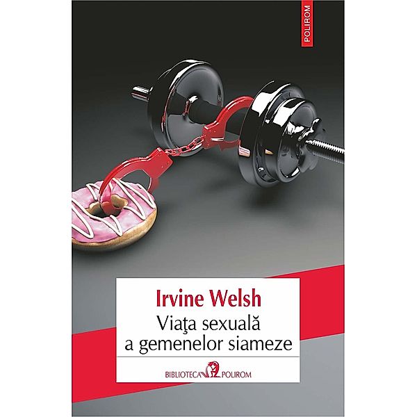 Viata sexuala a gemenelor siameze / Biblioteca Polirom, Irvine Welsh