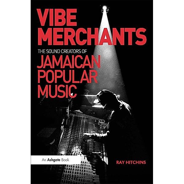 Vibe Merchants: The Sound Creators of Jamaican Popular Music, Ray Hitchins