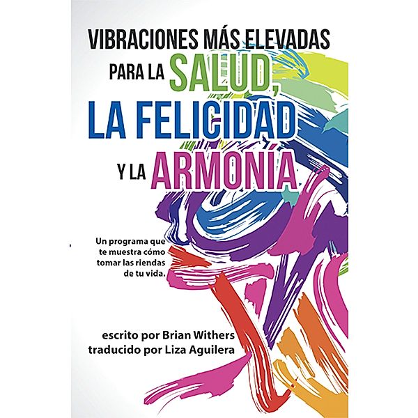 Vibraciones Más Elevadas Para La Salud, La Felicidad Y La Armonía, Brian Withers