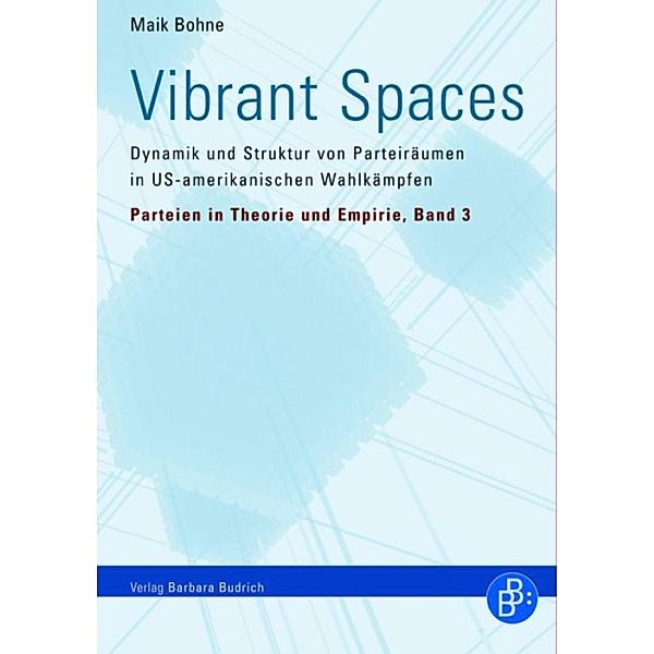 Vibrant Spaces / Parteien in Theorie und Empirie Bd.3, Maik Bohne