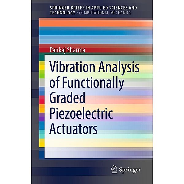 Vibration Analysis of Functionally Graded Piezoelectric Actuators / SpringerBriefs in Applied Sciences and Technology, Pankaj Sharma