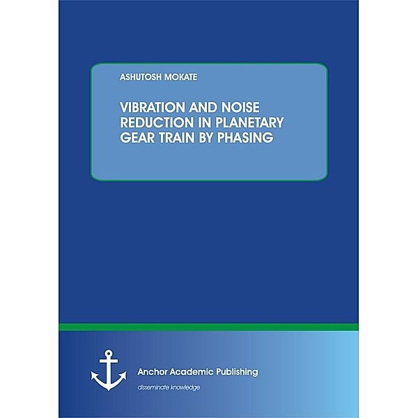 VIBRATION AND NOISE REDUCTION IN PLANETARY GEAR TRAIN BY PHASING, Ashutosh Mokate