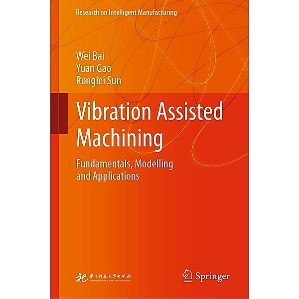 Vibration Assisted Machining / Research on Intelligent Manufacturing, Wei Bai, Yuan Gao, Ronglei Sun
