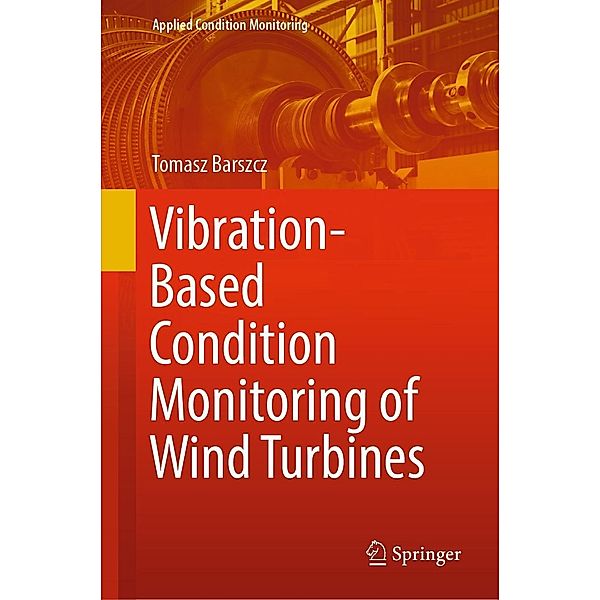 Vibration-Based Condition Monitoring of Wind Turbines / Applied Condition Monitoring Bd.14, Tomasz Barszcz